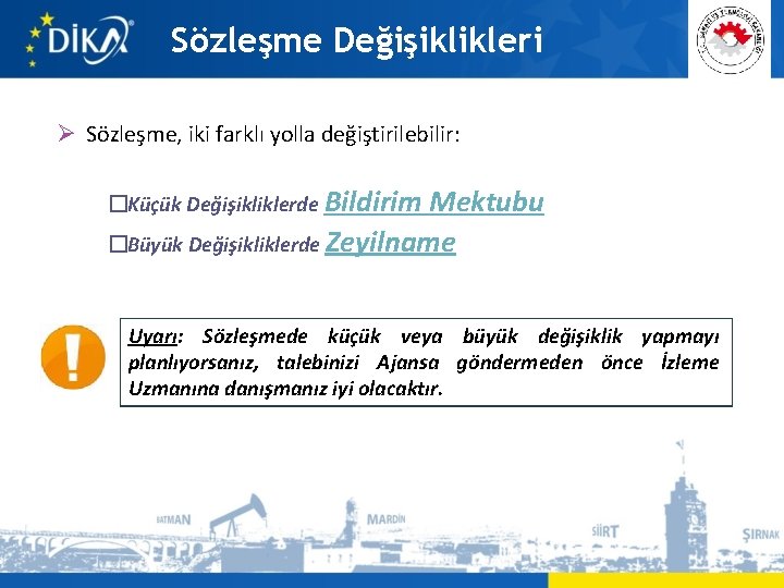 Sözleşme Değişiklikleri Ø Sözleşme, iki farklı yolla değiştirilebilir: �Küçük Değişikliklerde Bildirim Mektubu �Büyük Değişikliklerde