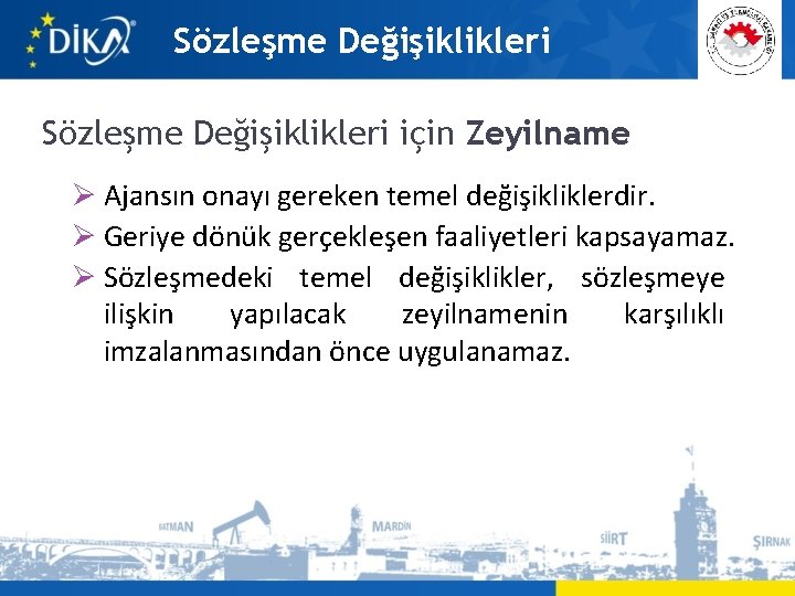 Sözleşme Değişiklikleri için Zeyilname Ø Ajansın onayı gereken temel değişikliklerdir. Ø Geriye dönük gerçekleşen