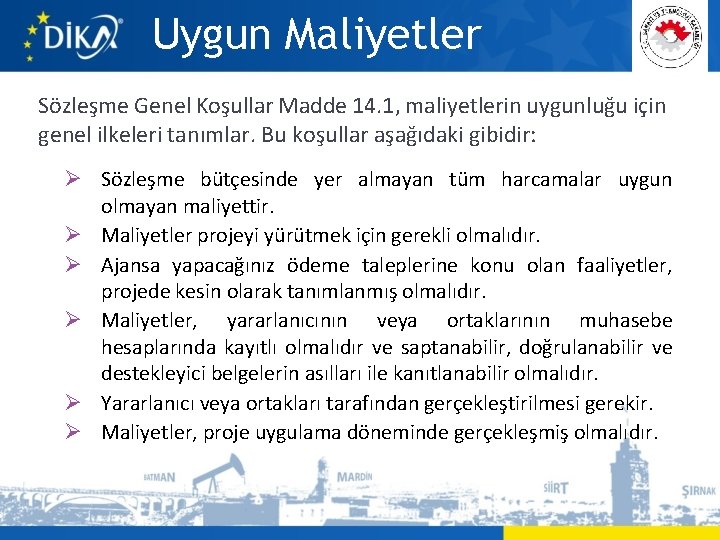 Uygun Maliyetler Sözleşme Genel Koşullar Madde 14. 1, maliyetlerin uygunluğu için genel ilkeleri tanımlar.