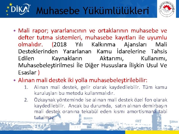 Muhasebe Yükümlülükleri • Mali rapor; yararlanıcının ve ortaklarının muhasebe ve defter tutma sistemleri, muhasebe