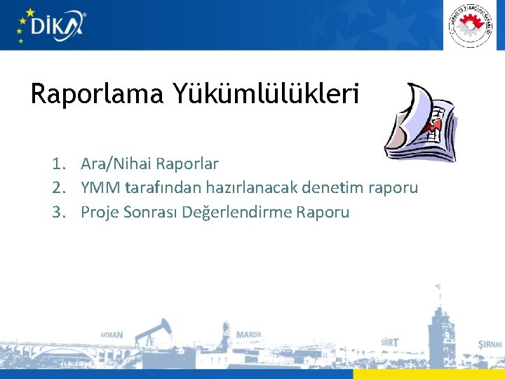 Raporlama Yükümlülükleri 1. Ara/Nihai Raporlar 2. YMM tarafından hazırlanacak denetim raporu 3. Proje Sonrası