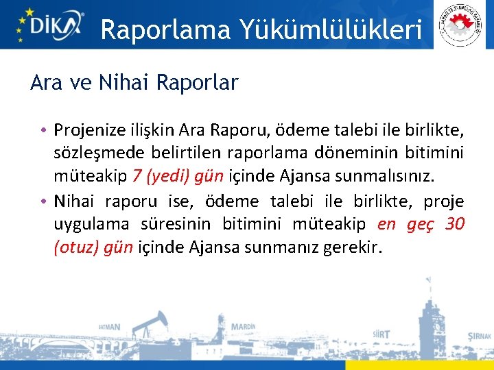 Raporlama Yükümlülükleri Ara ve Nihai Raporlar • Projenize ilişkin Ara Raporu, ödeme talebi ile