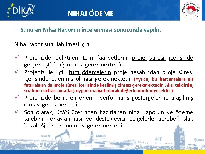 NİHAİ ÖDEME – Sunulan Nihai Raporun incelenmesi sonucunda yapılır. Nihai rapor sunulabilmesi için ü