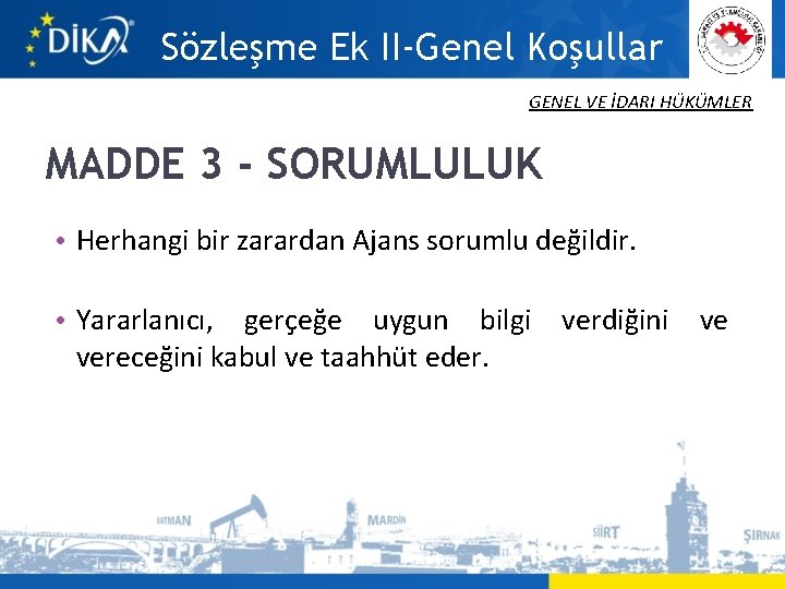 Sözleşme Ek II-Genel Koşullar GENEL VE İDARI HÜKÜMLER MADDE 3 - SORUMLULUK • Herhangi