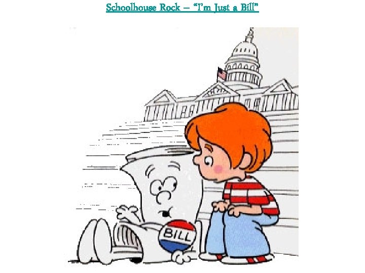 Schoolhouse Rock – “I’m Just a Bill” 