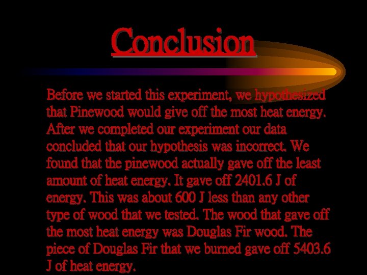 Conclusion Before we started this experiment, we hypothesized that Pinewood would give off the