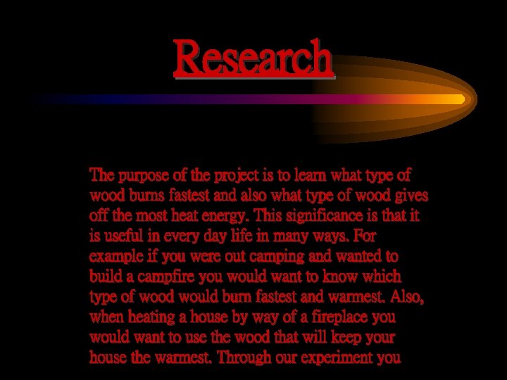 Research The purpose of the project is to learn what type of wood burns