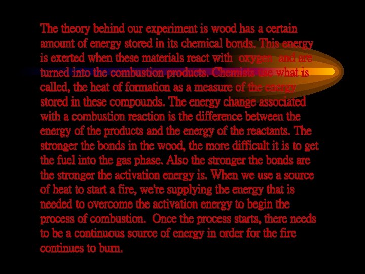 The theory behind our experiment is wood has a certain amount of energy stored