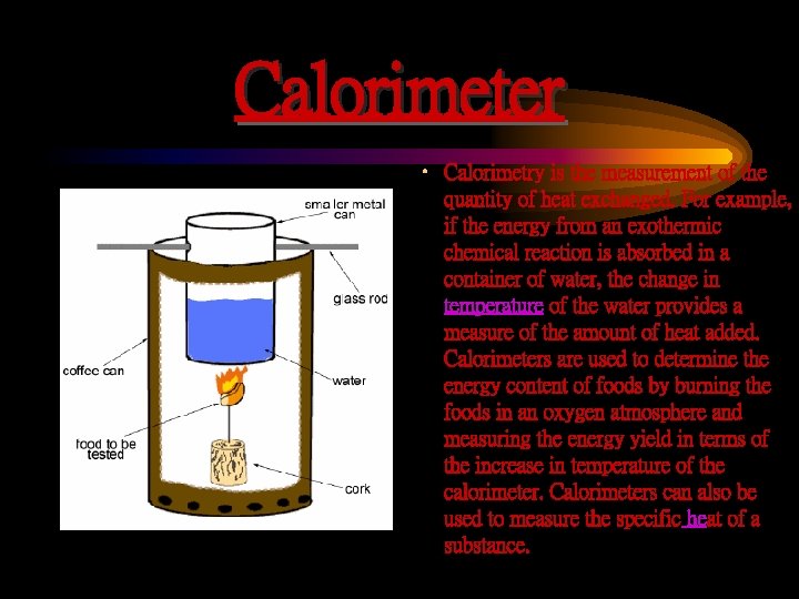 Calorimeter • Calorimetry is the measurement of the quantity of heat exchanged. For example,
