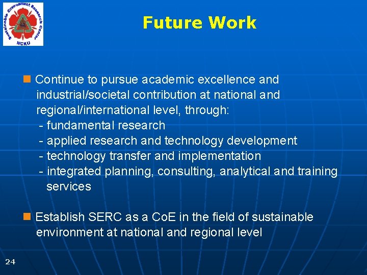 Future Work n Continue to pursue academic excellence and industrial/societal contribution at national and