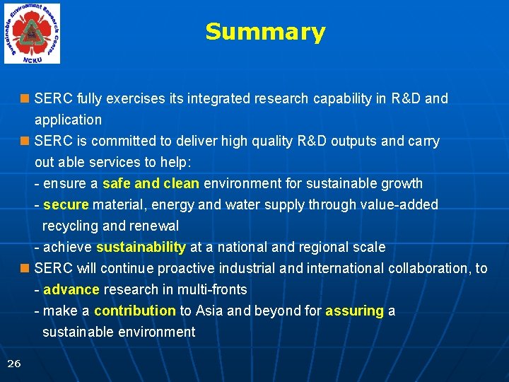 Summary n SERC fully exercises its integrated research capability in R&D and application n