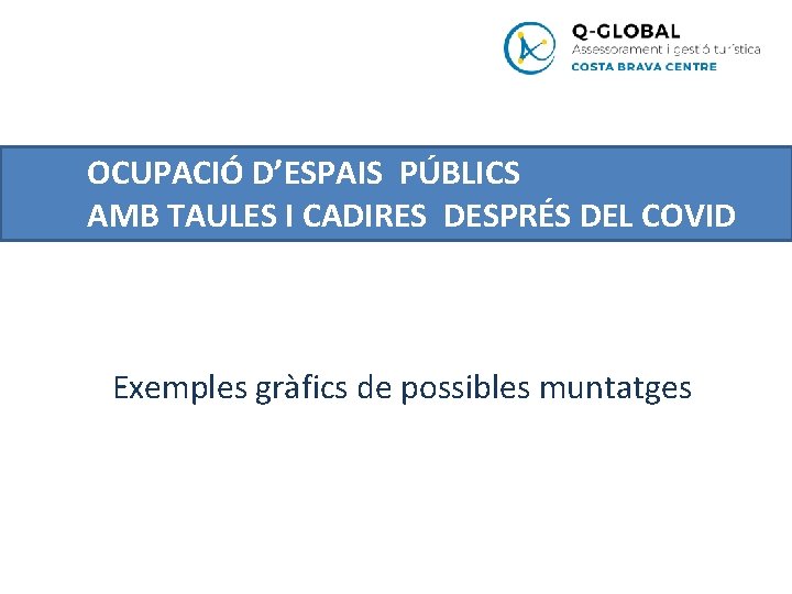 OCUPACIÓ D’ESPAIS PÚBLICS AMB TAULES I CADIRES DESPRÉS DEL COVID Exemples gràfics de possibles