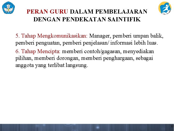 PERAN GURU DALAM PEMBELAJARAN DENGAN PENDEKATAN SAINTIFIK 5. Tahap Mengkomunikasikan: Manager, pemberi umpan balik,