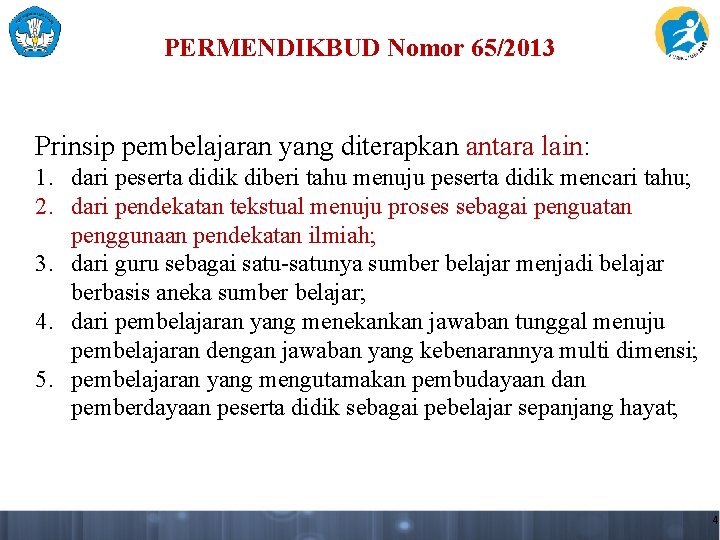 PERMENDIKBUD Nomor 65/2013 Prinsip pembelajaran yang diterapkan antara lain: 1. dari peserta didik diberi