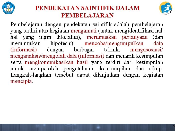 PENDEKATAN SAINTIFIK DALAM PEMBELAJARAN Pembelajaran dengan pendekatan saintifik adalah pembelajaran yang terdiri atas kegiatan