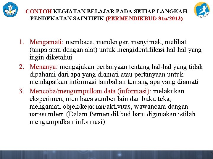 CONTOH KEGIATAN BELAJAR PADA SETIAP LANGKAH PENDEKATAN SAINTIFIK (PERMENDIKBUD 81 a/2013) 1. Mengamati: membaca,