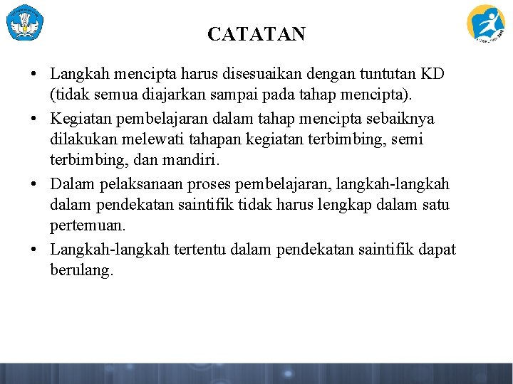 CATATAN • Langkah mencipta harus disesuaikan dengan tuntutan KD (tidak semua diajarkan sampai pada