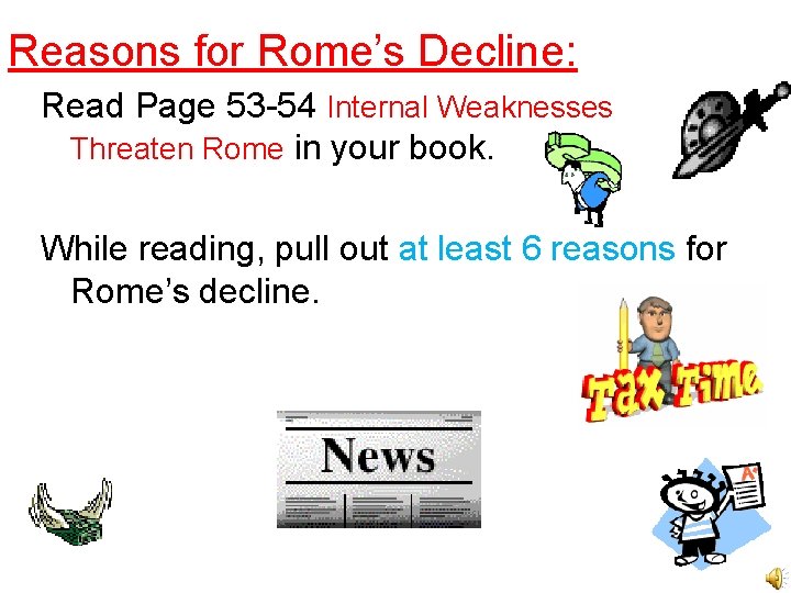 Reasons for Rome’s Decline: Read Page 53 -54 Internal Weaknesses Threaten Rome in your