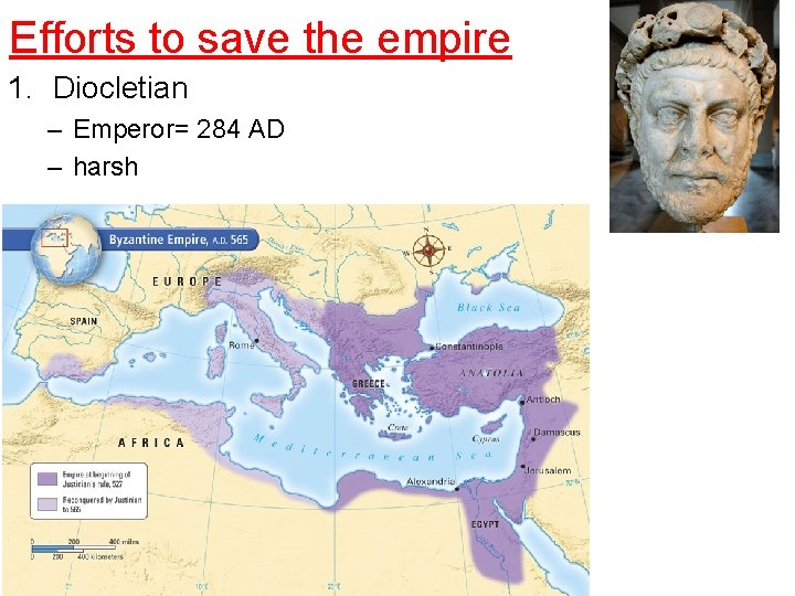 Efforts to save the empire 1. Diocletian – Emperor= 284 AD – harsh 