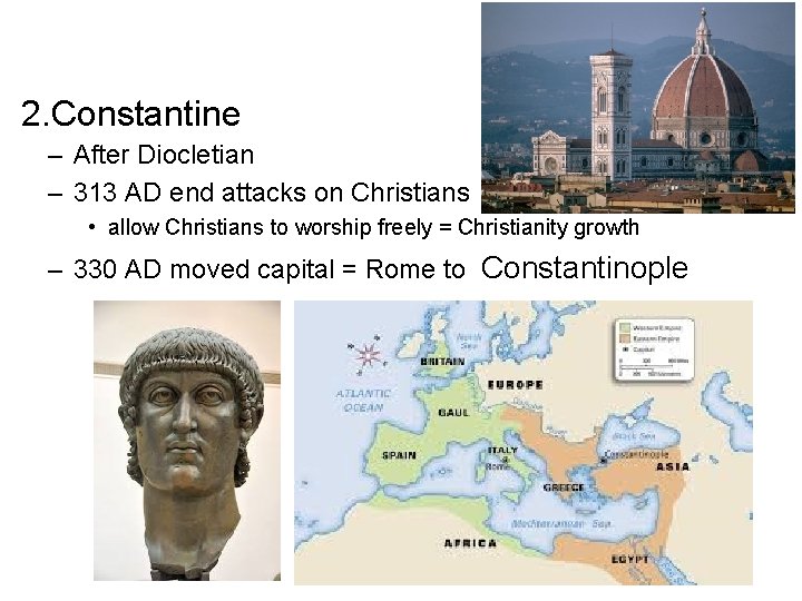 2. Constantine – After Diocletian – 313 AD end attacks on Christians • allow
