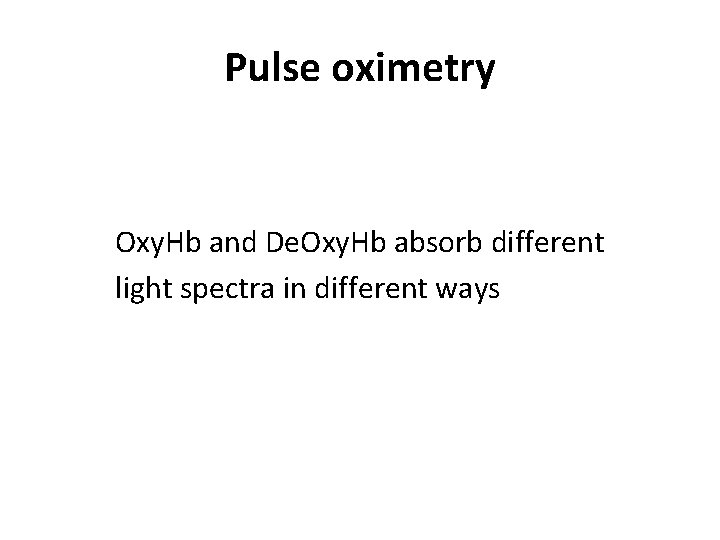 Pulse oximetry Oxy. Hb and De. Oxy. Hb absorb different light spectra in different