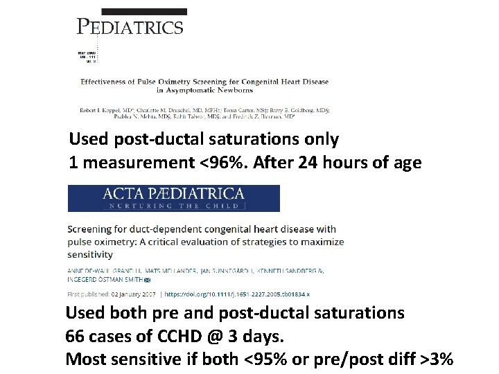 Used post-ductal saturations only 1 measurement <96%. After 24 hours of age Used both