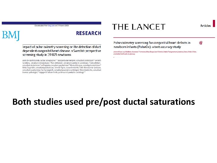 Both studies used pre/post ductal saturations 