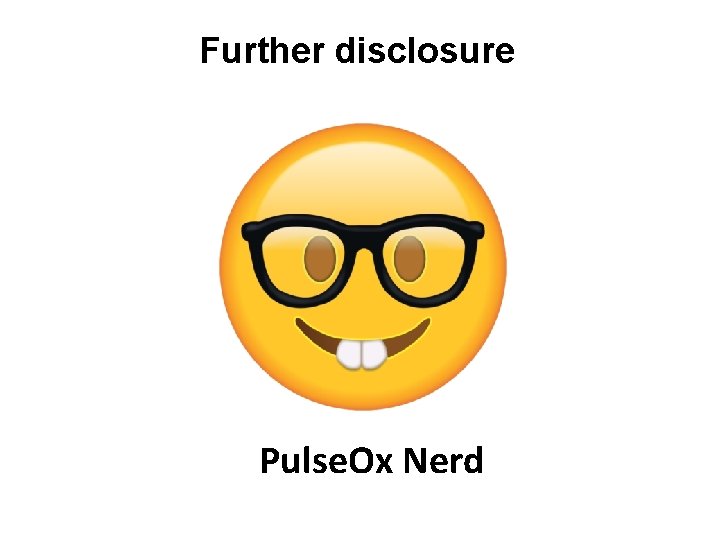 Further disclosure Pulse. Ox Nerd 