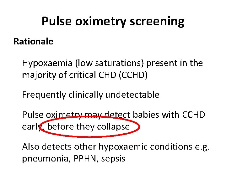 Pulse oximetry screening Rationale Hypoxaemia (low saturations) present in the majority of critical CHD