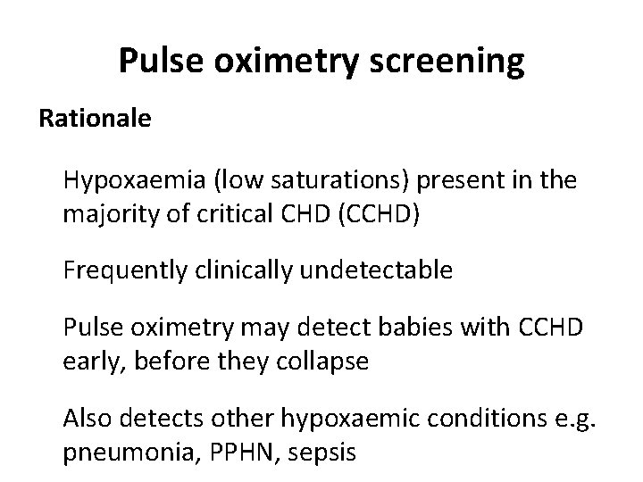 Pulse oximetry screening Rationale Hypoxaemia (low saturations) present in the majority of critical CHD