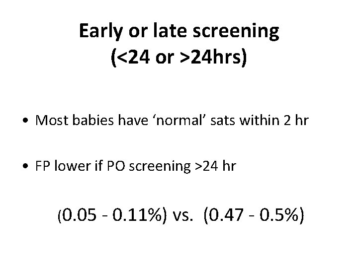 Early or late screening (<24 or >24 hrs) • Most babies have ‘normal’ sats