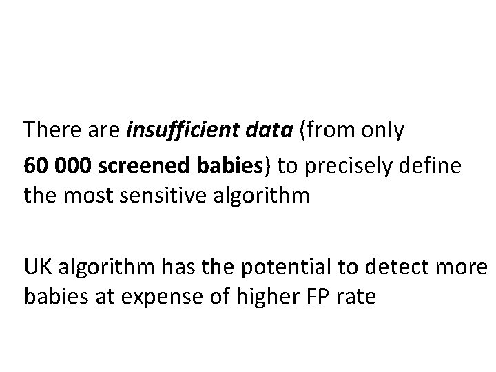 There are insufficient data (from only 60 000 screened babies) to precisely define the
