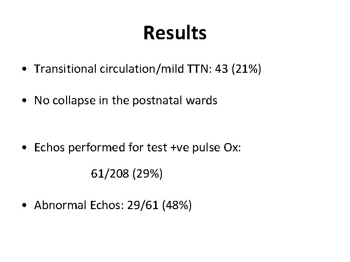 Results • Transitional circulation/mild TTN: 43 (21%) • No collapse in the postnatal wards