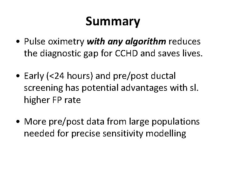 Summary • Pulse oximetry with any algorithm reduces the diagnostic gap for CCHD and