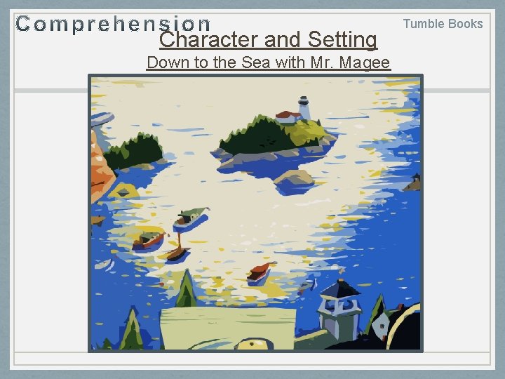Character and Setting Down to the Sea with Mr. Magee Tumble Books 