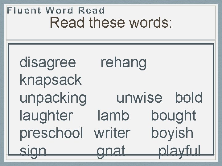 Read these words: disagree knapsack unpacking laughter preschool sign rehang unwise bold lamb bought