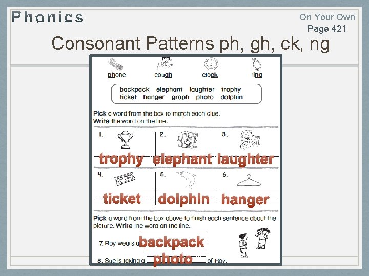 On Your Own Page 421 Consonant Patterns ph, gh, ck, ng trophy elephant laughter