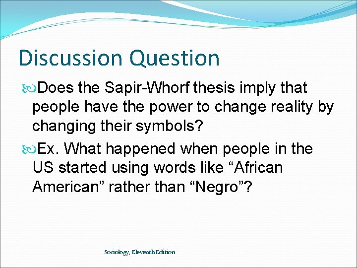 Discussion Question Does the Sapir-Whorf thesis imply that people have the power to change
