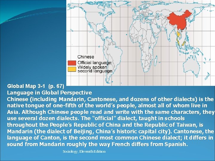 Global Map 3 -1 (p. 67) Language in Global Perspective Chinese (including Mandarin, Cantonese,
