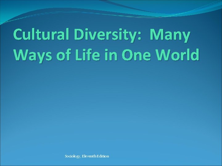Cultural Diversity: Many Ways of Life in One World Sociology, Eleventh Edition 