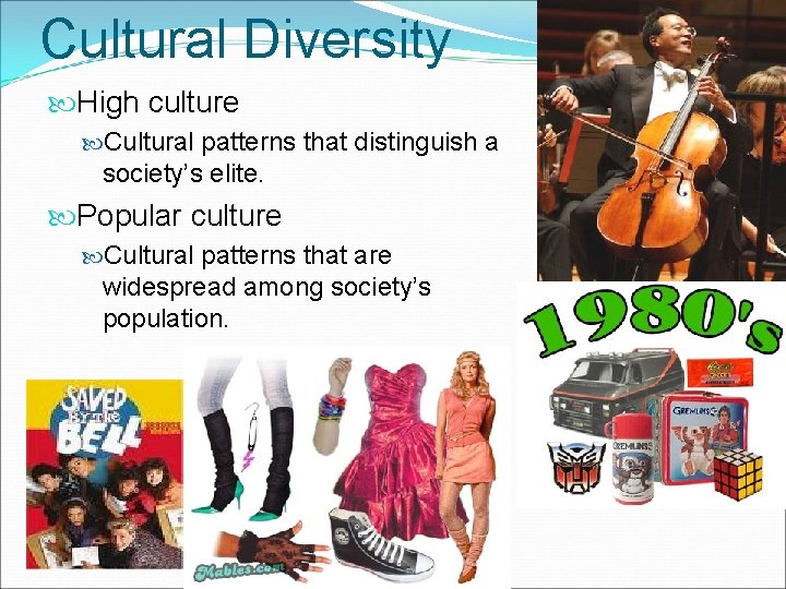 Cultural Diversity High culture Cultural patterns that distinguish a society’s elite. Popular culture Cultural