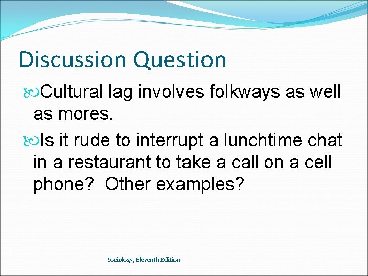 Discussion Question Cultural lag involves folkways as well as mores. Is it rude to