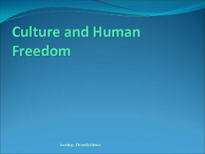 Culture and Human Freedom Sociology, Eleventh Edition 