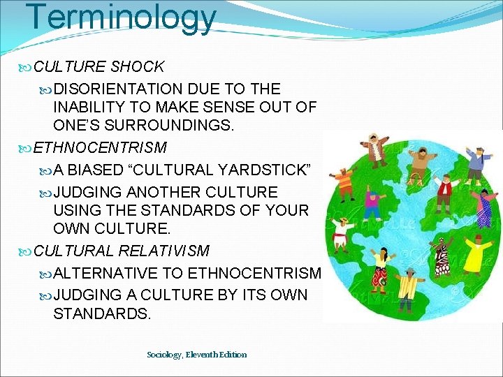 Terminology CULTURE SHOCK DISORIENTATION DUE TO THE INABILITY TO MAKE SENSE OUT OF ONE’S
