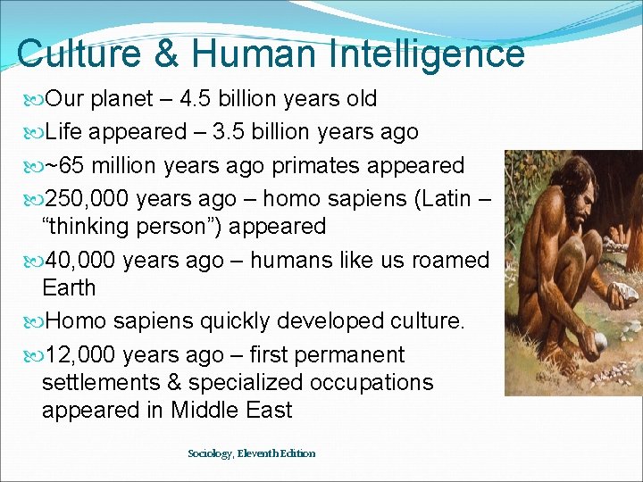 Culture & Human Intelligence Our planet – 4. 5 billion years old Life appeared