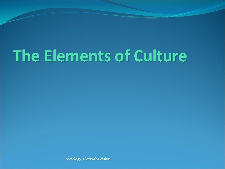 The Elements of Culture Sociology, Eleventh Edition 