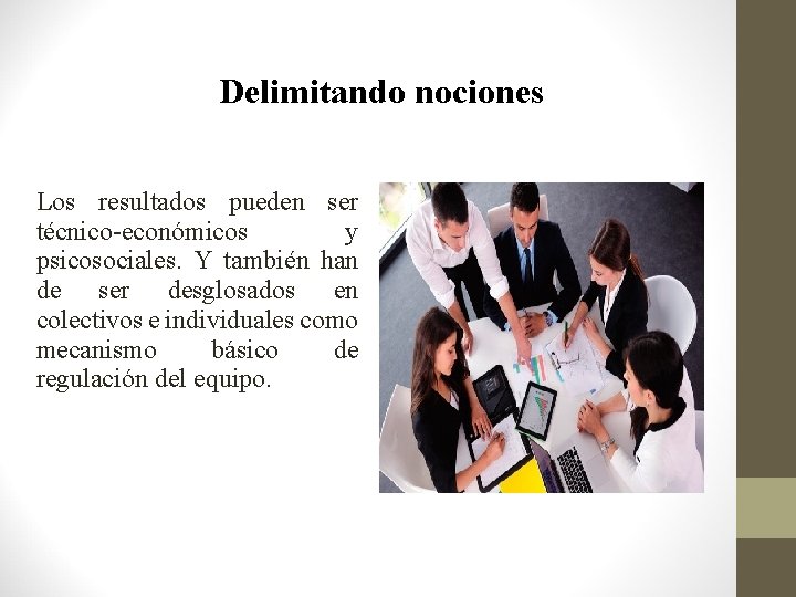 Delimitando nociones Los resultados pueden ser técnico-económicos y psicosociales. Y también han de ser