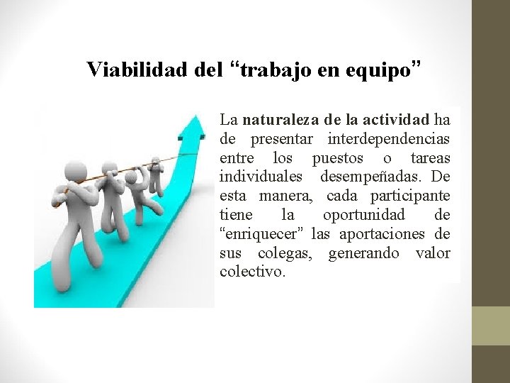 Viabilidad del “trabajo en equipo” La naturaleza de la actividad ha de presentar interdependencias