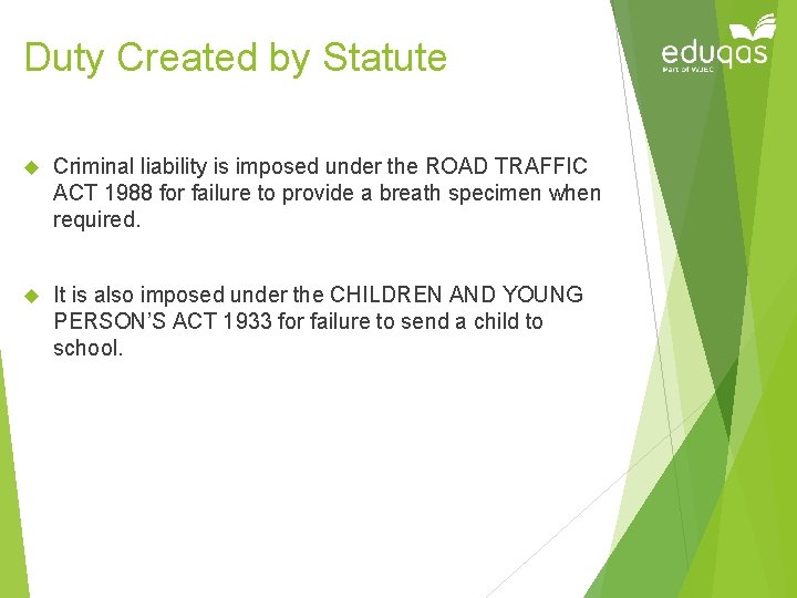 Duty Created by Statute Criminal liability is imposed under the ROAD TRAFFIC ACT 1988