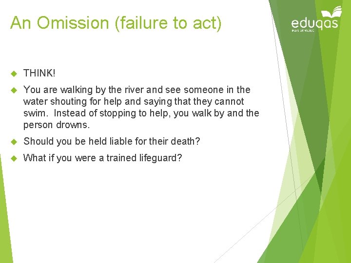 An Omission (failure to act) THINK! You are walking by the river and see